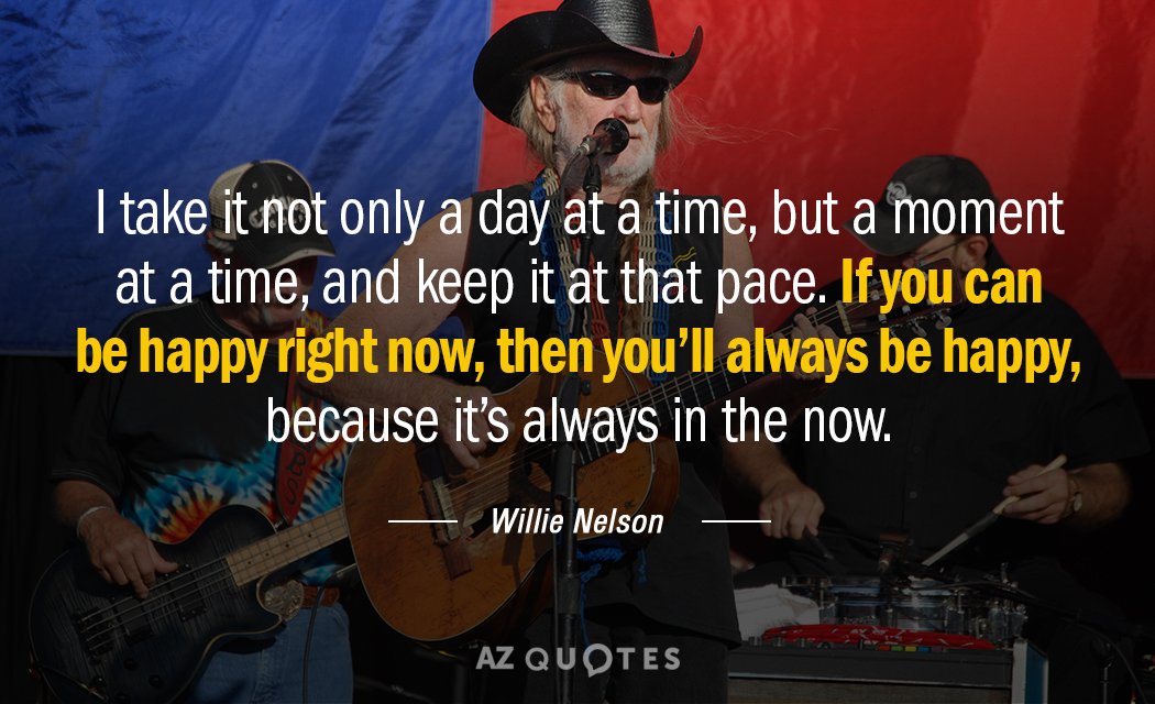 Willie Nelson presupuesto: Me lo tomo no sólo día a día, sino momento a momento...
