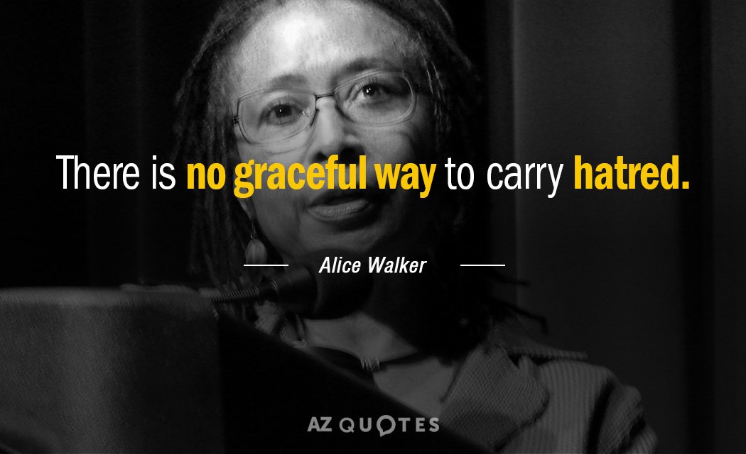 Alice Walker cita: No hay forma elegante de llevar el odio.