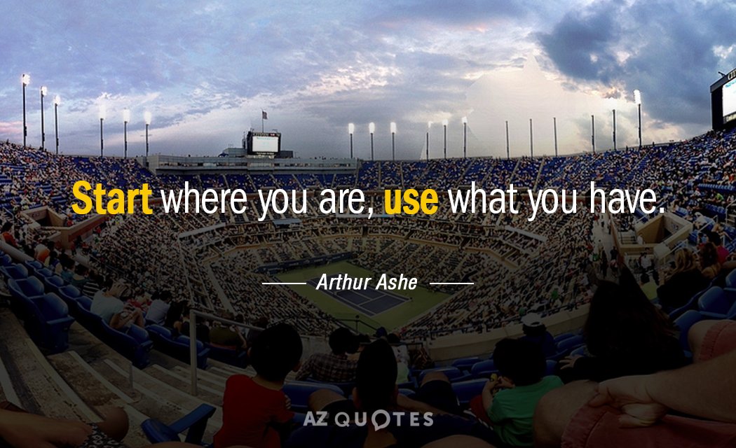 Cita de Arthur Ashe: Empieza donde estás, usa lo que tienes.