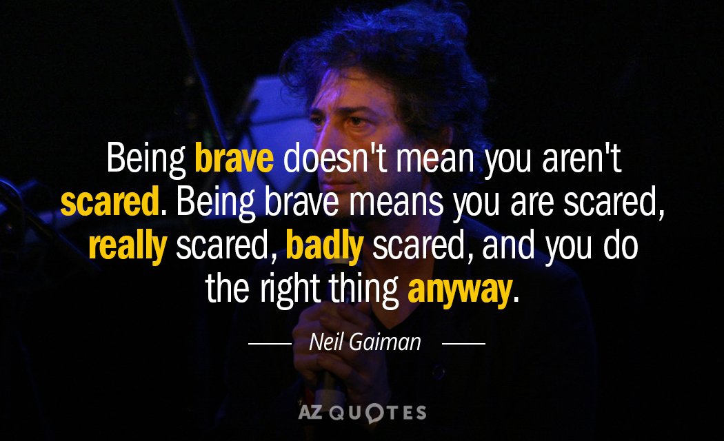 Neil Gaiman cita: Ser valiente no significa no tener miedo. Ser valiente significa que tienes miedo...