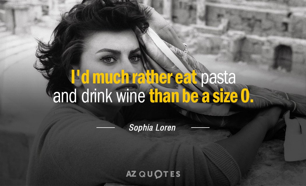 Cita de Sophia Loren: Prefiero comer pasta y beber vino a tener una talla 0.