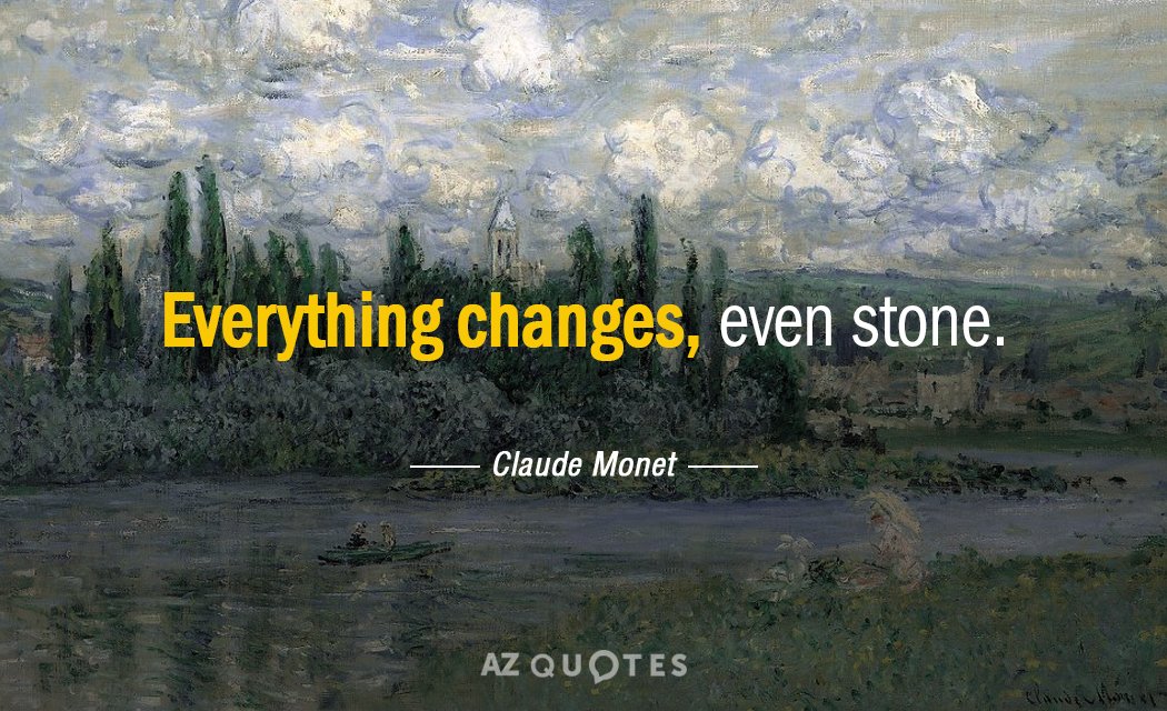 Cita de Claude Monet: Todo cambia, incluso la piedra.