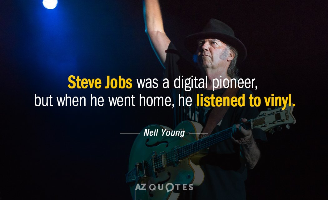 Cita de Neil Young: Steve Jobs fue un pionero digital, pero cuando volvía a casa, escuchaba...