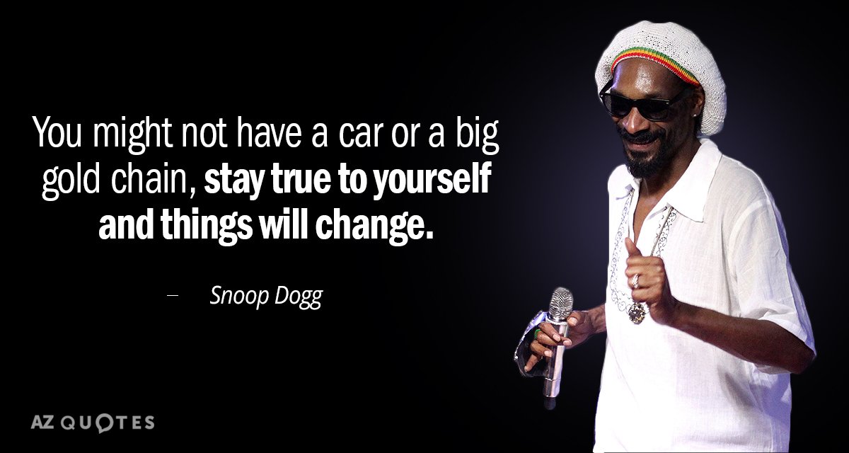 Cita de Snoop Dogg: Puede que no tengas un coche o una gran cadena de oro, mantente fiel...