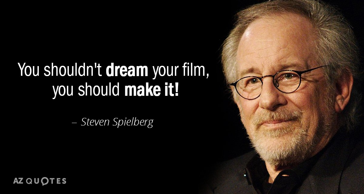 Cita de Steven Spielberg: No hay que soñar la película, hay que hacerla.