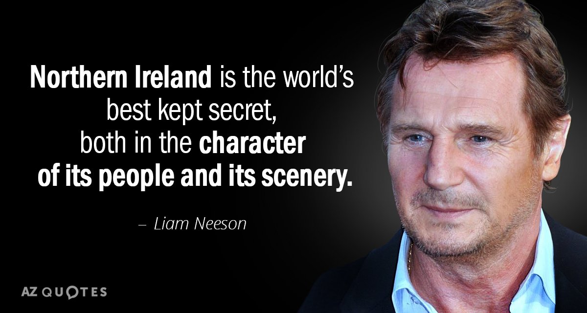 Cita de Liam Neeson: Irlanda del Norte es el secreto mejor guardado del mundo, tanto por su carácter...